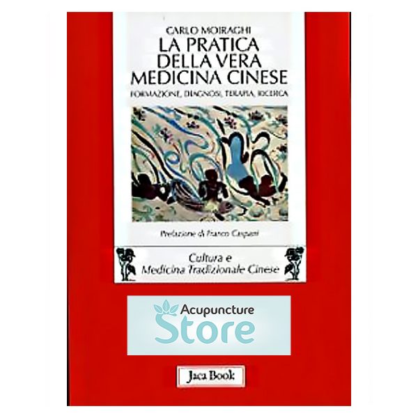 La pratica della vera medicina cinese Formazione, diagnosi, terapia, ricerca (Italiano)